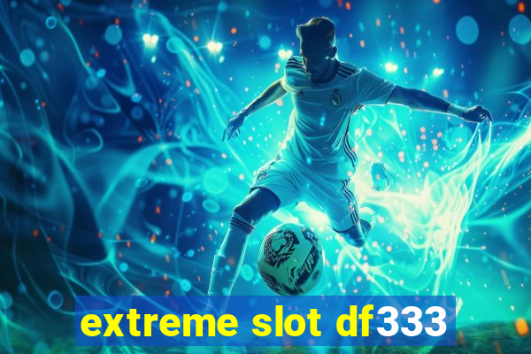 extreme slot df333